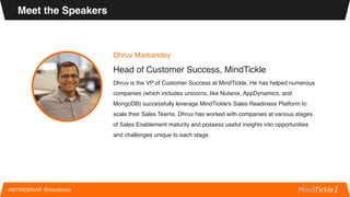 Dhruv Markandey
Head of Customer Success, MindTickle
Dhruv is the VP of Customer Success at MindTickle. He has helped nume...