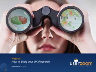 Webinar:
How to Scale your UX Research
September 27th, 2012
 