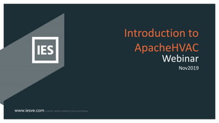 Introduction to
ApacheHVAC
Webinar
Nov2019
 