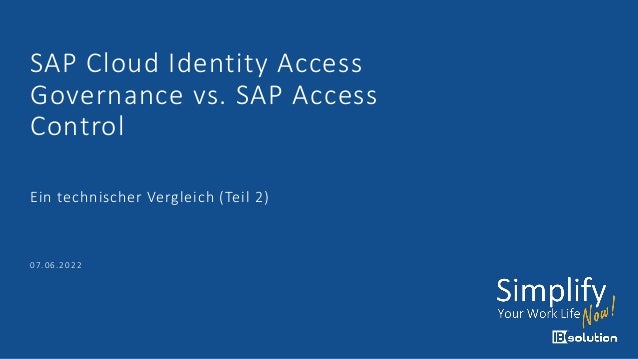 SAP Cloud Identity Access
Governance vs. SAP Access
Control
Ein technischer Vergleich (Teil 2)
07.06.2022
 