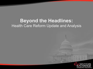 Beyond the Headlines: Health Care Reform Update and Analysis 
