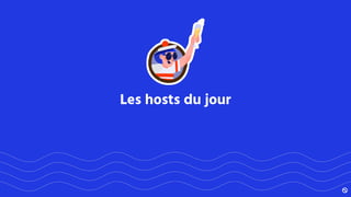 Les hosts du jour
 