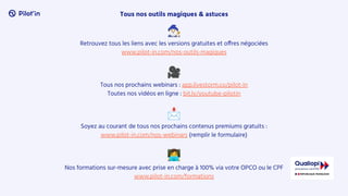 Tous nos outils magiques & astuces
󰨹
Retrouvez tous les liens avec les versions gratuites et offres négociées
www.pilot-in.com/nos-outils-magiques
🎥
Tous nos prochains webinars : app.livestorm.co/pilot-in
Toutes nos vidéos en ligne : bit.ly/youtube-pilotin
📩
Soyez au courant de tous nos prochains contenus premiums gratuits :
www.pilot-in.com/nos-webinars (remplir le formulaire)
󰠁
Nos formations sur-mesure avec prise en charge à 100% via votre OPCO ou le CPF
www.pilot-in.com/formations
 