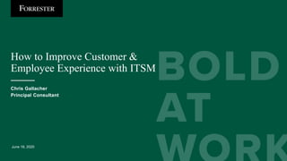 June 18, 2020
How to Improve Customer &
Employee Experience with ITSM
Chris Gallacher
Principal Consultant
 