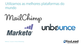 Webinar | O que é o Inbound Marketing
Utilizamos as melhores plataformas do
mundo
 