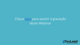 Clique aqui para assistir à gravação
deste Webinar
 