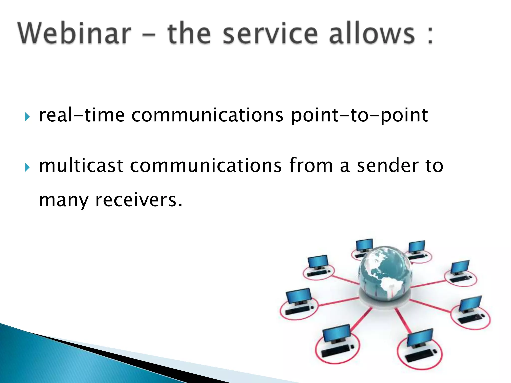    real-time communications point-to-point

   multicast communications from a sender to
    many receivers.
 