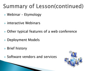    Webinar – Etymology

   interactive Webinars

   Other typical features of a web conference

   Deployment Models

   Brief history

   Software vendors and services
 