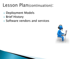    Deployment Models
   Brief History
   Software vendors and services
 