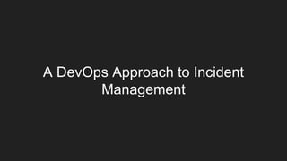 A DevOps Approach to Incident
Management
 