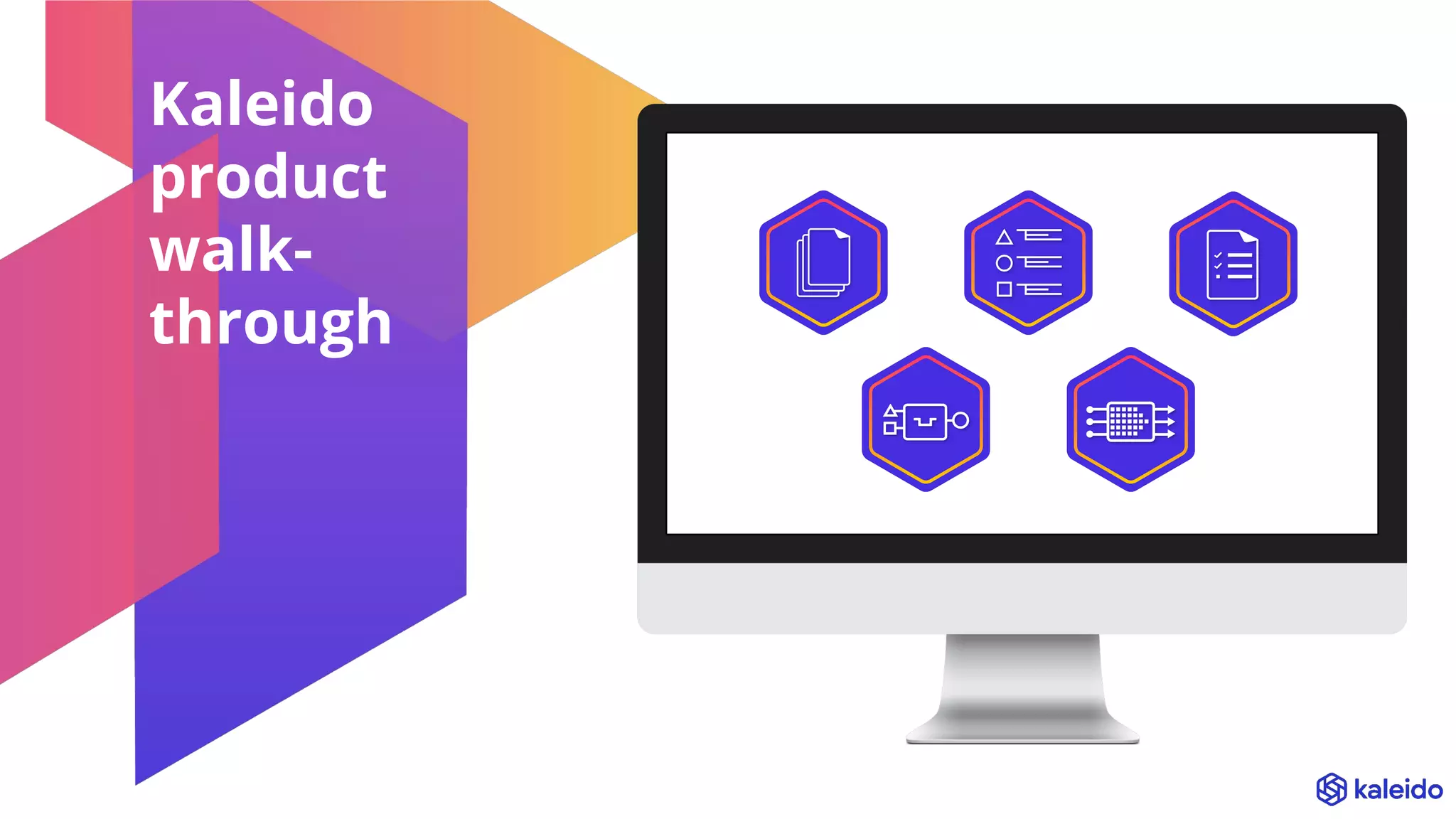 Kaleido
product
walk-
through
 