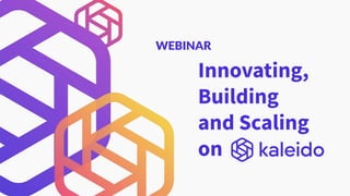 Innovating,
Building
and Scaling
on
WEBINAR
 