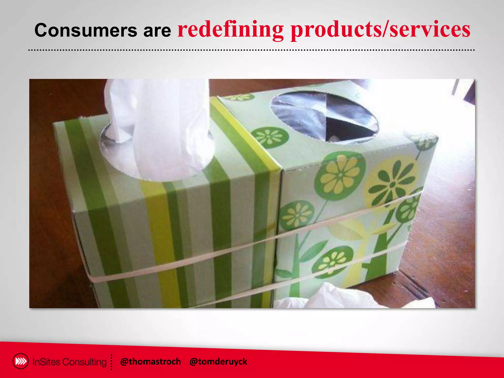 Consumers are redefining           products/services




        @thomastroch @tomderuyck
 