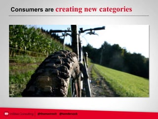 Consumers are creating             new categories




        @thomastroch @tomderuyck
 