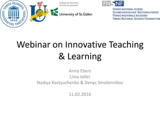 Webinar on Innovative Teaching
& Learning
Anna Ebers
Liina Joller
Nadiya Kostyuchenko & Denys Smolennikov
11.02.2016
 