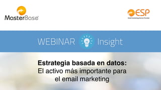 Estrategia basada en datos:  
El activo más importante para  
el email marketing
 