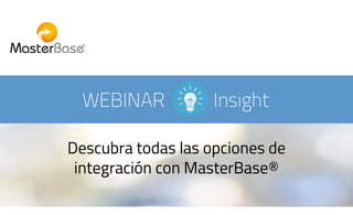 Descubra todas las opciones de
integración con MasterBase®
 
