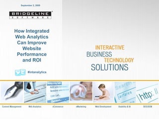 September 2, 2009 How Integrated Web Analytics Can Improve Website Performance and ROI #intanalytics 