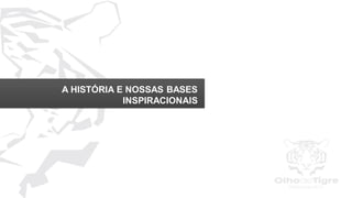 2
A HISTÓRIA E NOSSAS BASES
INSPIRACIONAIS
 