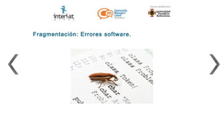 Fragmentación: Errores software.
 