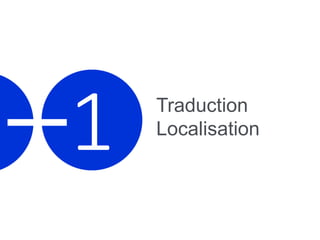 1 Traduction
Localisation
 