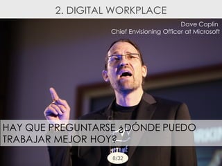 HAY QUE PREGUNTARSE ¿DÓNDE PUEDO
TRABAJAR MEJOR HOY?
Dave Coplin
Chief Envisioning Officer at Microsoft
8/32
2. DIGITAL WORKPLACE
 