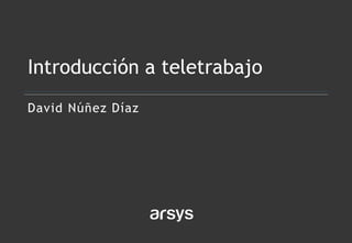David Núñez Díaz
Introducción a teletrabajo
 
