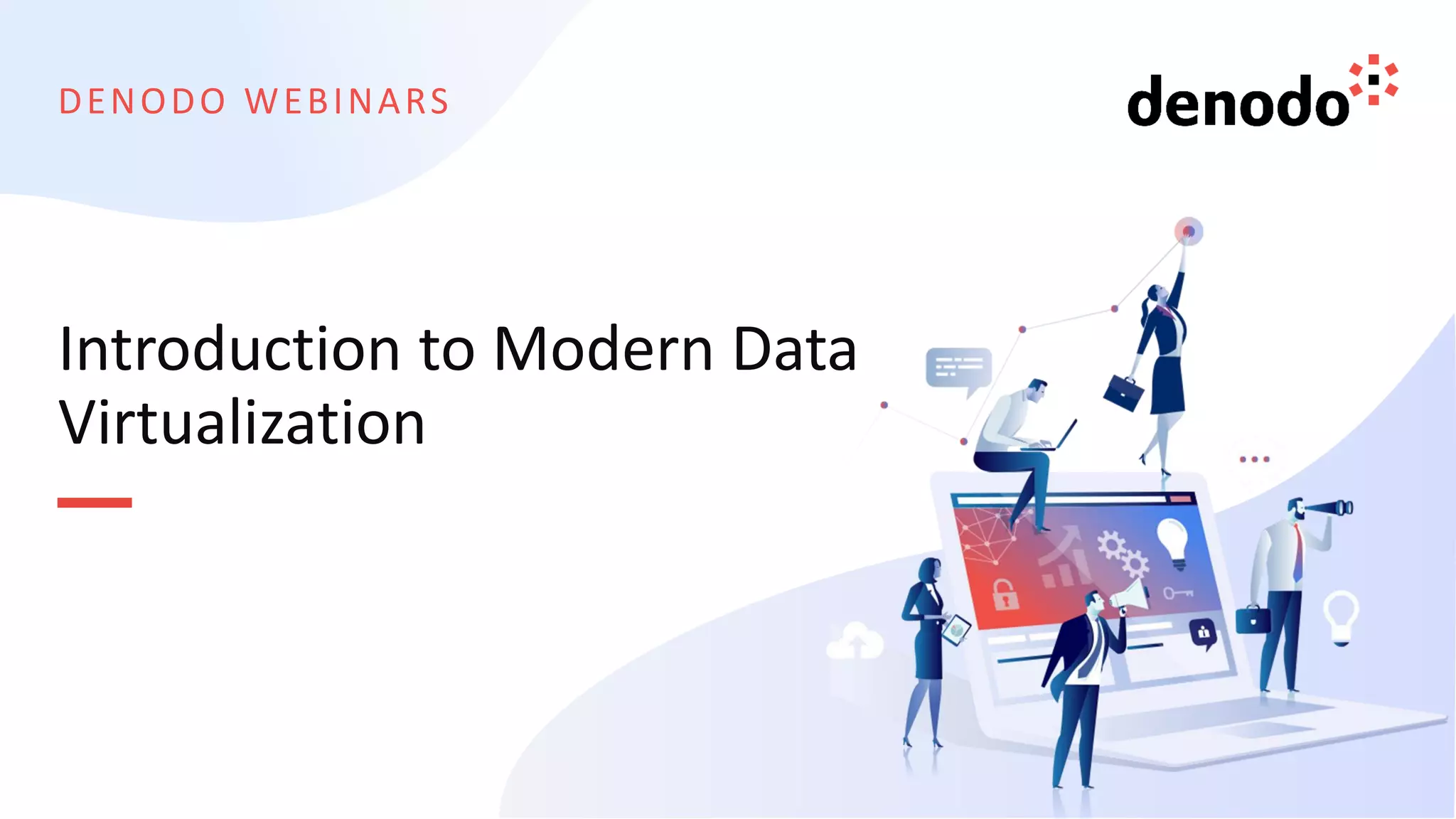 DENODO WEBINARS
Introduction to Modern Data
Virtualization
 