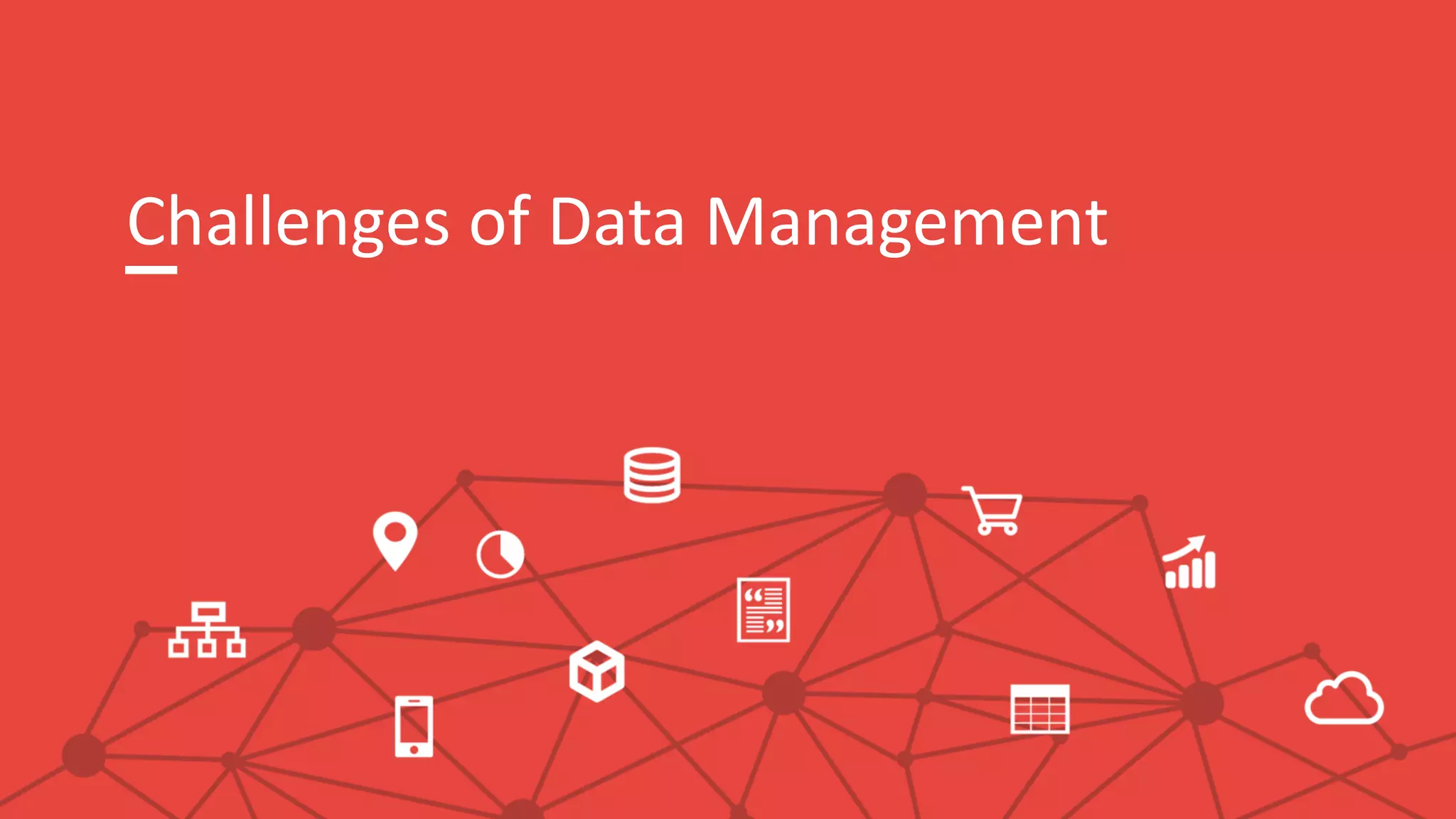 Challenges of Data Management
 