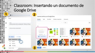 Classroom: Insertando un documento de
Google Drive
22
1 2
3
 