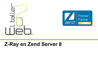 Z-Ray en Zend Server 8 
 