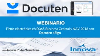 Juan Contreras – Product Manager Innova
Firma electrónica en D365 Business Central y NAV 2018 con
Docuten eSign
 