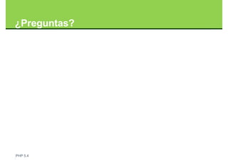 ¿Preguntas?




PHP 5.4
 