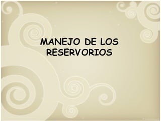 MANEJO DE LOS RESERVORIOS 