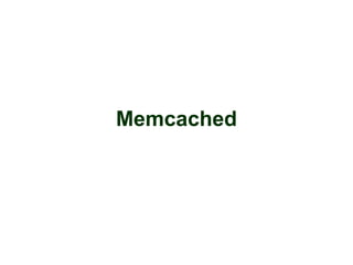 Memcached 
 
