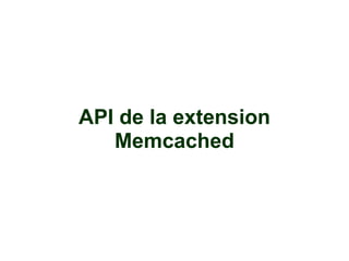 API de la extension 
Memcached 
 