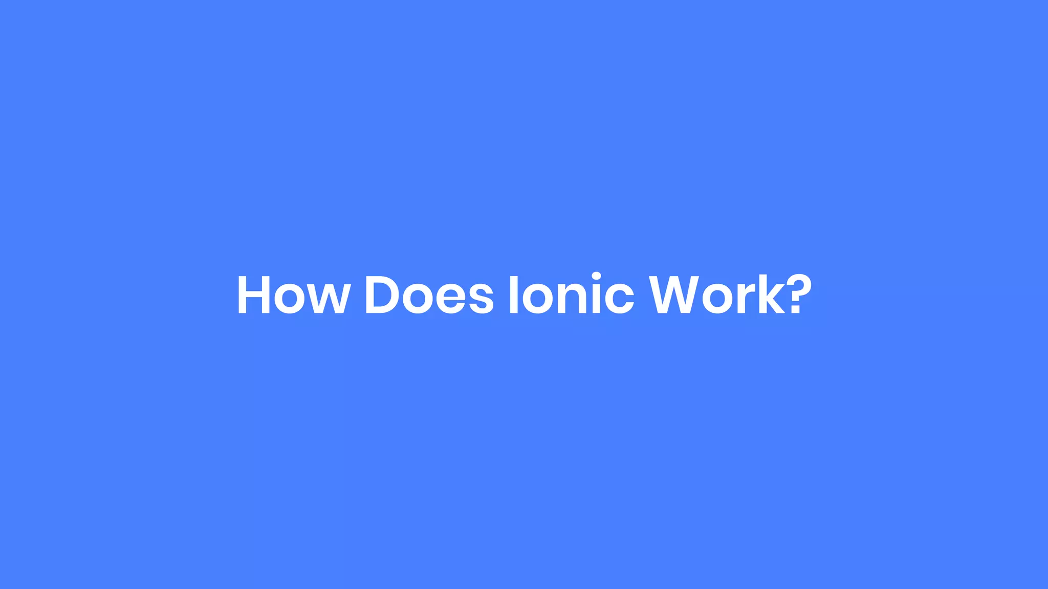 How Does Ionic Work?
 