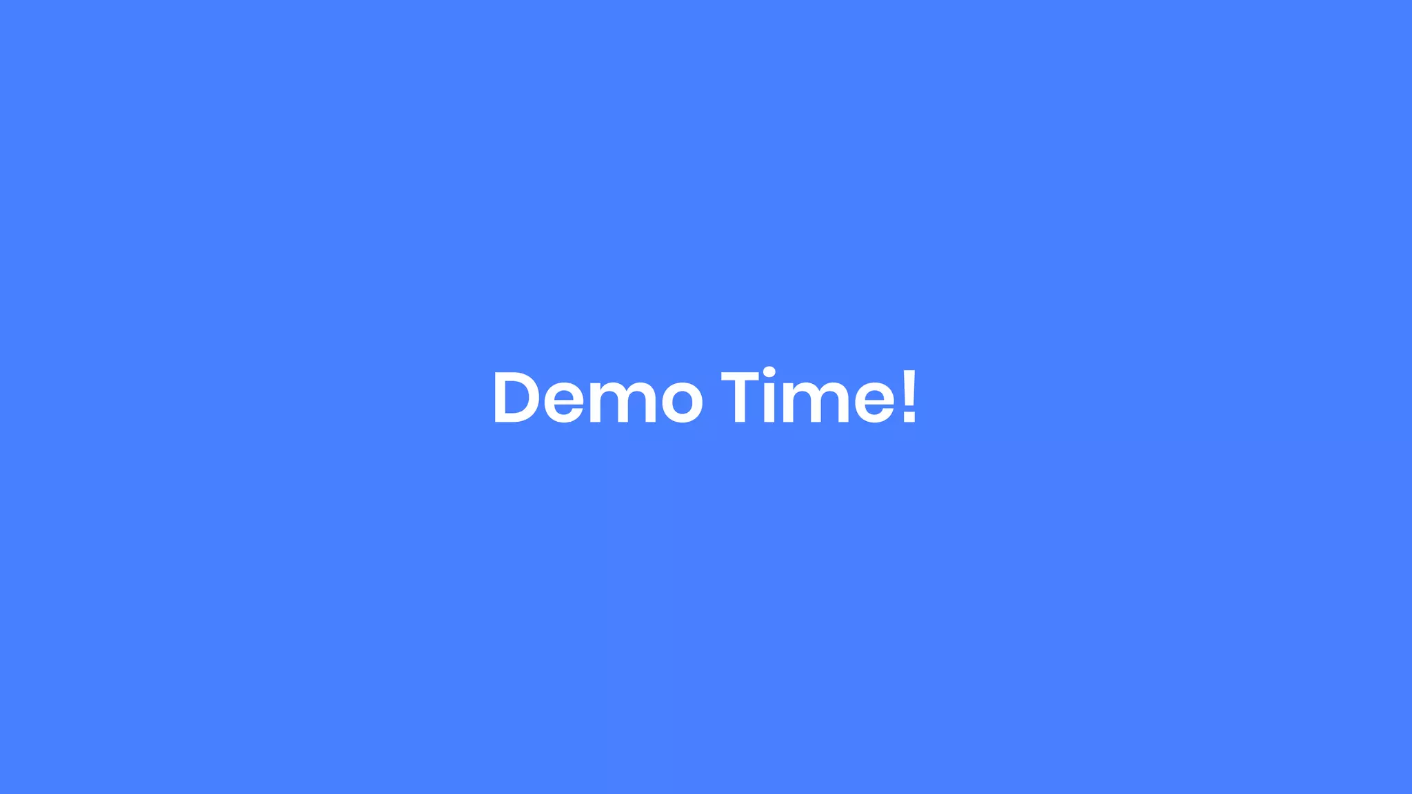 Demo Time!
 