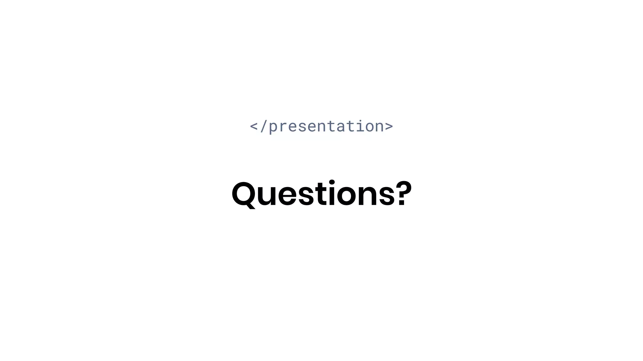 </presentation>
Questions?
 