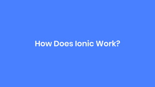 How Does Ionic Work?
 