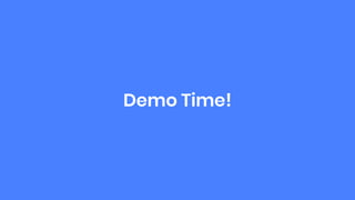 Demo Time!
 