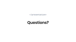 </presentation>
Questions?
 