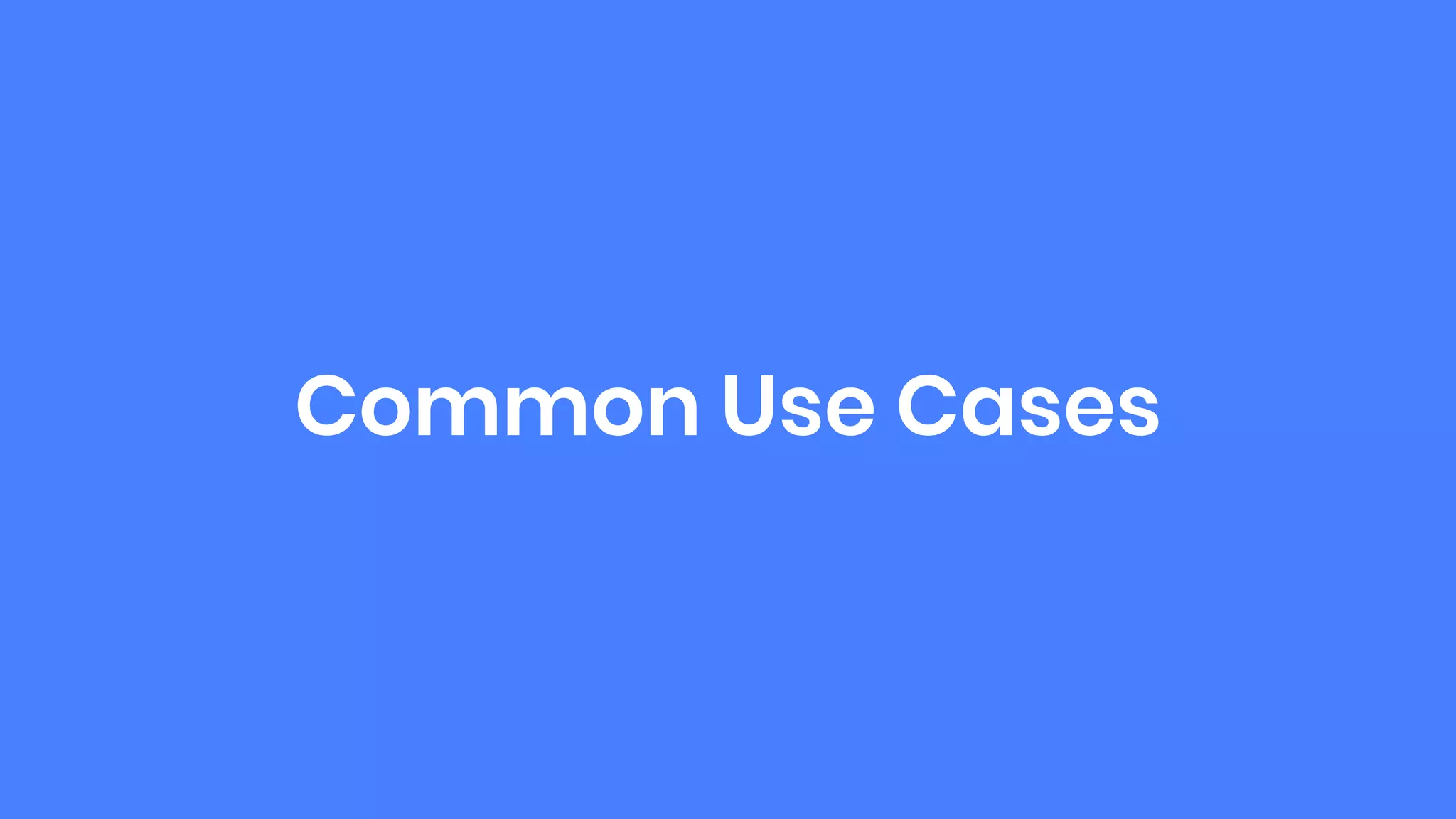Common Use Cases
 