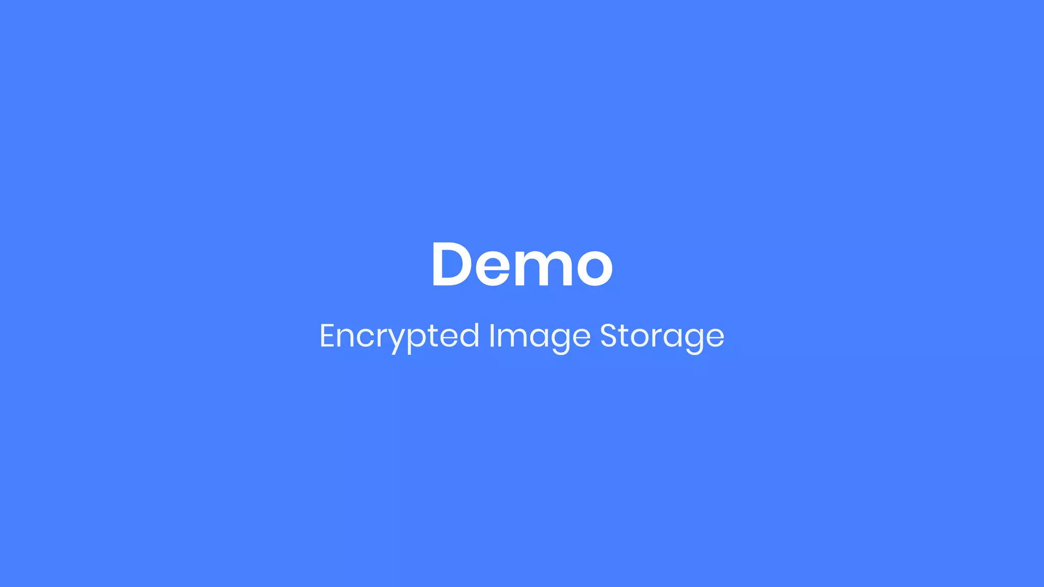 Demo
Encrypted Image Storage
 