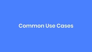 Common Use Cases
 