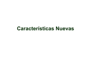 Características Nuevas
 