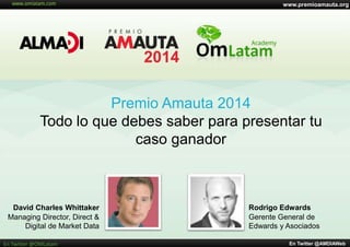 www.premioamauta.org
En Twitter @AMDIAWebEn Twitter @OMLatam
Premio Amauta 2014
Todo lo que debes saber para presentar tu
...