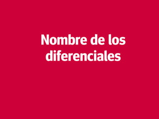 20
Nombre de los
diferenciales
 