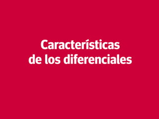 22
Características
de los diferenciales
 