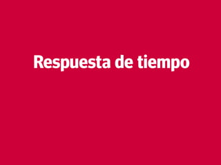 27
Respuesta de tiempo
 